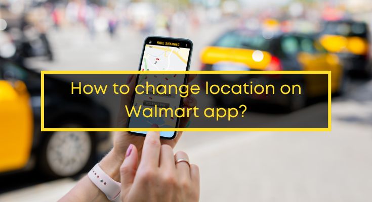Changing Your Location on Walmart App: A Quick Guide