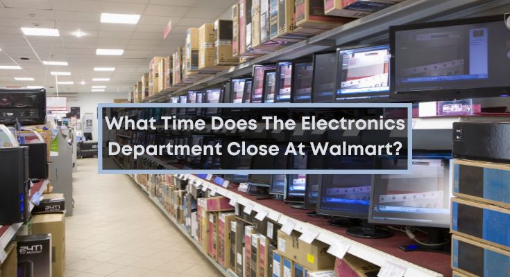 What-Time-Does-The-Electronics-Department-Close-At-Walmart