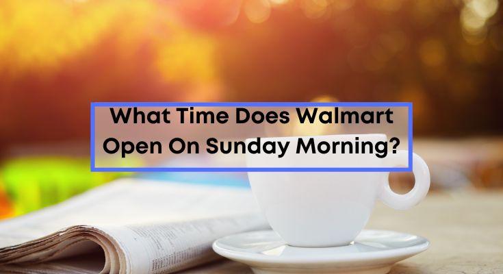 What-Time-Does-Walmart-Open-On-Sunday-Morning