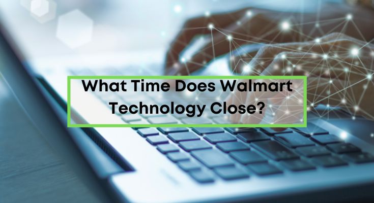 What-Time-Does-Walmart-Technology-Close