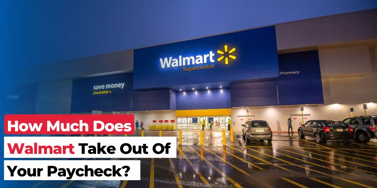 How Much Does Walmart Take Out Of Your Paycheck