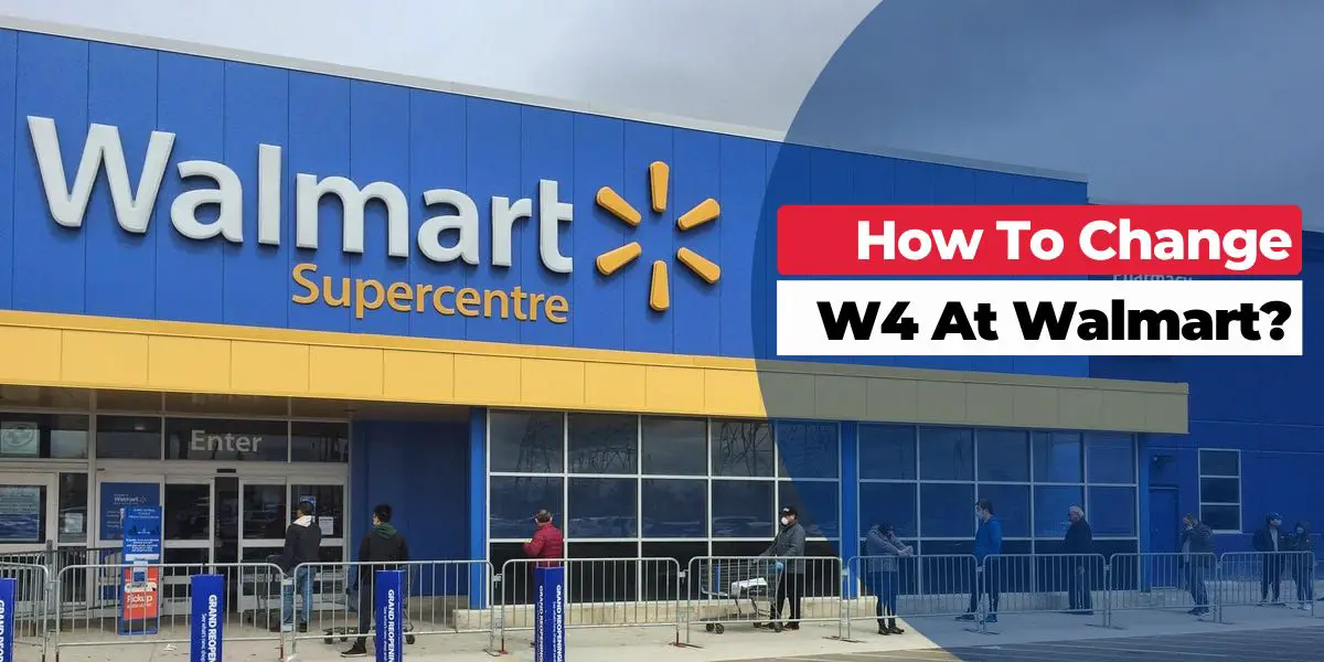 How To Change W4 At Walmart?