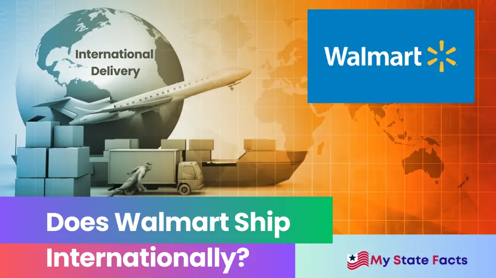 Walmart International Shipping Policy. A Guide to International Shipping Options. My State Facts, Walmart