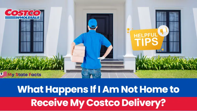 What happens if I am not home to receive my Costco delivery? www.mystatefacts.com