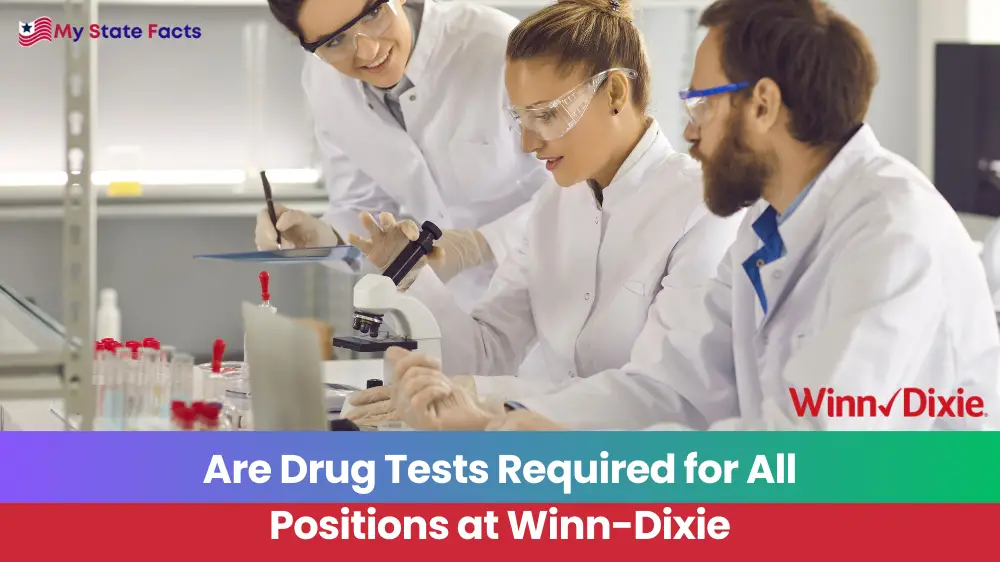 Are Drug Tests Required for All Positions at Winn-Dixie
MyStateFacts